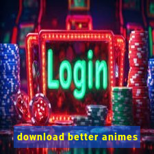 download better animes